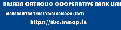 BASSEIN CATHOLIC COOPERATIVE BANK LIMITED  MAHARASHTRA THANE VASAI NAIGAON (EAST)  ifsc code